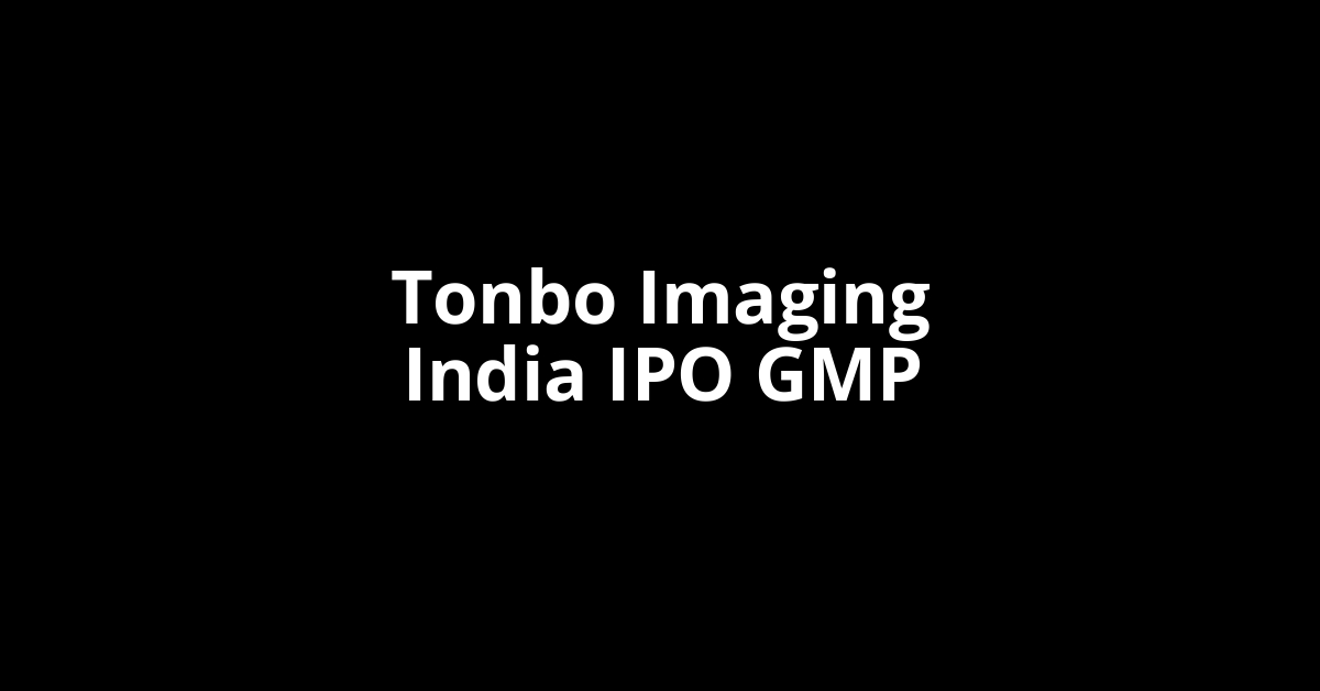 tonbo imaging india ipo gmp