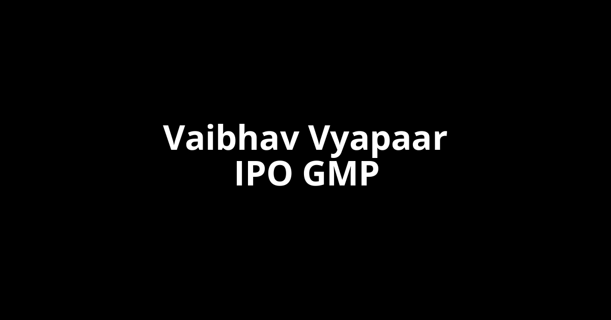 vaibhav vyapaar ipo gmp