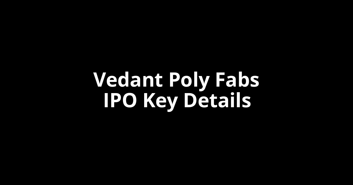 vedant poly fabs ipo key details